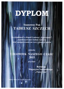 Dyplom o przyznaniu dla Tadeusza Szczęcha za działalność w Kapeli Ludowej Łęgowianie, popularyzowanie kultury ludowej oraz za angażowanie na rzecz promocji sportu statuetkę Człowiek Naszego Czasu 2015.